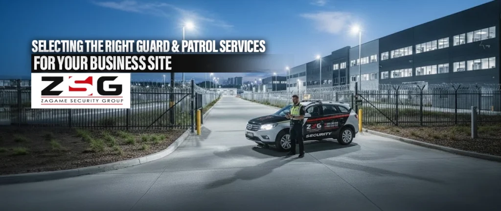 Selecting the Right Guard & Patrol Services for Your Business Site