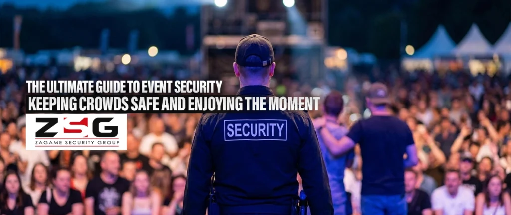 The Ultimate Guide to Event Security — Keeping Crowds Safe and Enjoying the Moment