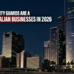 Why Professional Security Guards Are a Must-Have for Australian Businesses in 2026